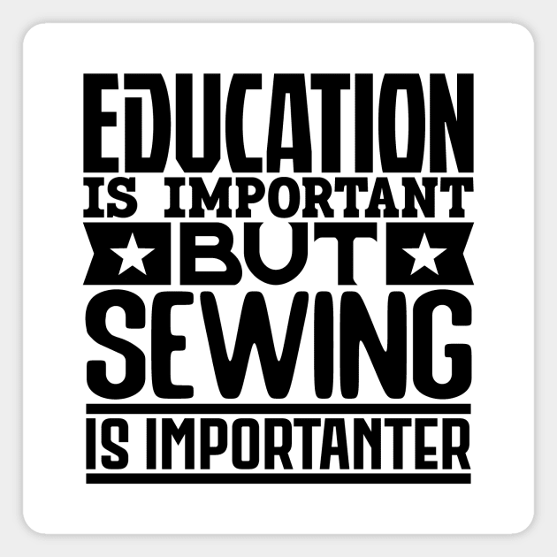 Education is important but sewing is importanter Magnet by colorsplash